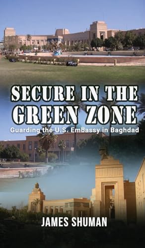 Secure in the Green Zone: Guarding the U.S. Embassy in Baghdad Secure in the Green Zone: Guarding the U.S. Embassy in Baghdad von Gotham Books