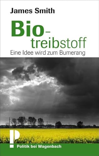 Biotreibstoff - Eine Idee wird zum Bumerang: Eine grüne Idee wird zum Bumerang von Verlag Klaus Wagenbach