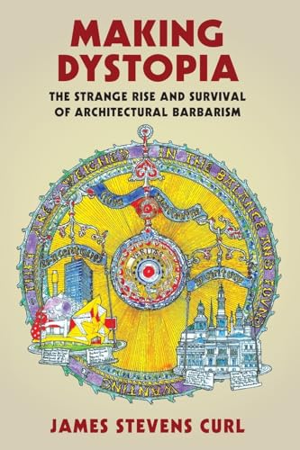 Making Dystopia: The Strange Rise and Survival of Architectural Barbarism von Oxford University Press