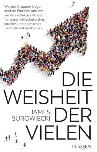 Die Weisheit der Vielen: Warum Gruppen klüger sind als Einzelne und wie wir das kollektive Wissen für unser wirtschaftliches, soziales und politisches Handeln nutzen können. Die Weisheit der Vielen: Warum Gruppen klüger sind als Einzelne und wie wir das kollektive Wissen für unser wirtschaftliches, soziales und politisches Handeln nutzen können.