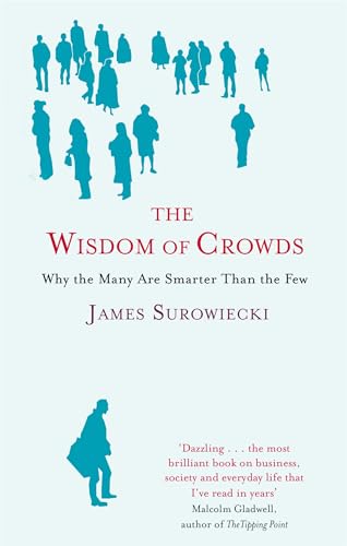 The Wisdom of Crowds: Why the Many Are Smarter Than the Few