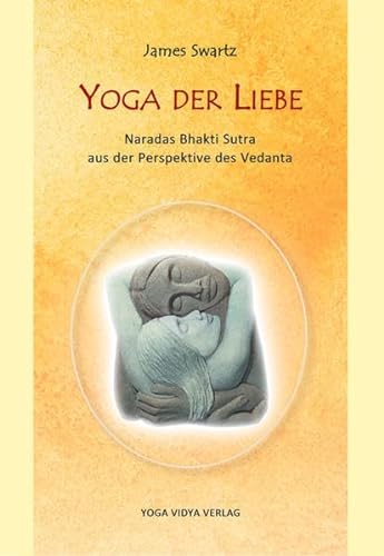 Yoga der Liebe: Naradas Bhakti Sutra aus der Perspektive des Vedanta von Yoga Vidya