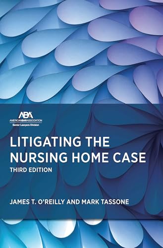 Litigating the Nursing Home Case, Third Edition Litigating the Nursing Home Case, Third Edition von American Bar Association