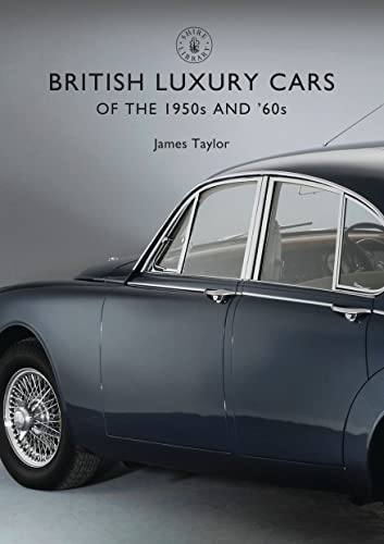 British Luxury Cars of the 1950s and ’60s (Shire Library)