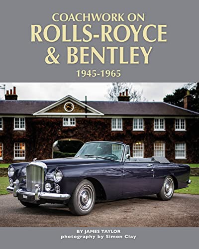 Coachwork on Rolls-Royce & Bentley 1945-1965: Rolls-Royce Silver Wraith, Silver Dawn & Silver Cloud