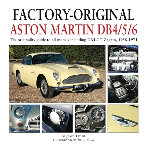 Factory-Original Aston Martin Db4/5/6: The Originality Guide to All Models Including Db4 GT Zagato, 1958-1971 Factory-Original Aston Martin Db4/5/6: The Originality Guide to All Models Including Db4 GT Zagato, 1958-1971