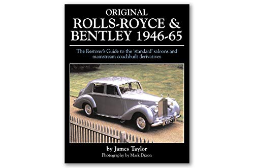 Original Rolls-Royce & Bentley 1946-65: The Restorer's Guide to the 'standard' saloons and mainstream coachbuilt derivat: The Restorer's Guide to the ... Coachbuilt Derivatives (Original Series) Original Rolls-Royce & Bentley 1946-65: The Restorer's Guide to the 'standard' saloons and mainstream coachbuilt derivat: The Restorer's Guide to the ... Coachbuilt Derivatives (Original Series)