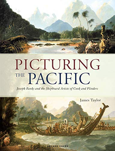 Picturing the Pacific: Joseph Banks and the shipboard artists of Cook and Flinders von Adlard Coles Nautical Press