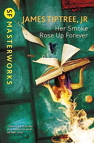 Her Smoke Rose Up Forever: James Tiptree Jr. (S.F. MASTERWORKS) von Gateway