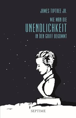 Wie man die Unendlichkeit in den Griff bekommt (James Tiptree Jr. - Werkausgabe)