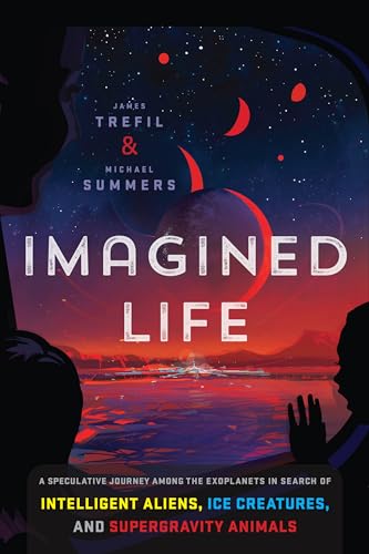 Imagined Life: A Speculative Scientific Journey among the Exoplanets in Search of Intelligent Aliens, Ice Creatures, and Supergravity Animals