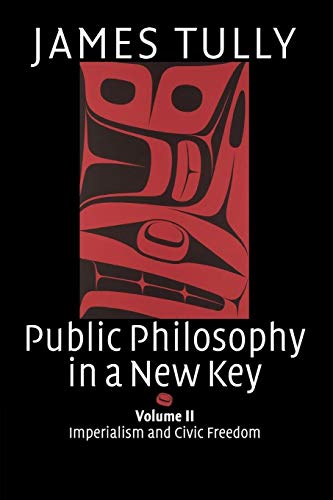 Public Philosophy in a New Key: Imperialism and Civic Freedom (Ideas in Context, 94, Band 2)