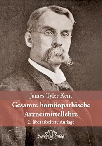 Gesamte homöopathische Arzneimittellehre: Kents Vorlesungen über die homöopathische Materia Medica einschließlich seiner "Neuen Arzneimittel"