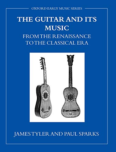 The Guitar and Its Music from the Renaissance to the Classical Era (Oxford Early Music Series)