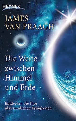 Die Weite zwischen Himmel und Erde. Entdecken Sie Ihre übersinnlichen Fähigkeiten von Heyne Taschenbuch