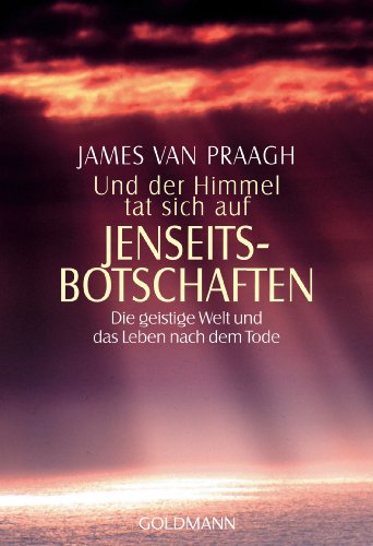 Und der Himmel tat sich auf - Jenseitsbotschaften: Die geistige Welt und das Leben nach dem Tode von Goldmann TB