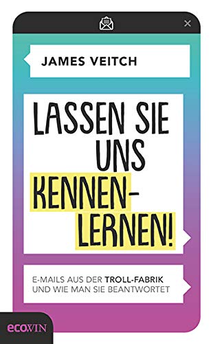 Lassen Sie uns kennenlernen!: E-Mails aus der Troll-Fabrik und wie man sie beantwortet von Ecowin Verlag