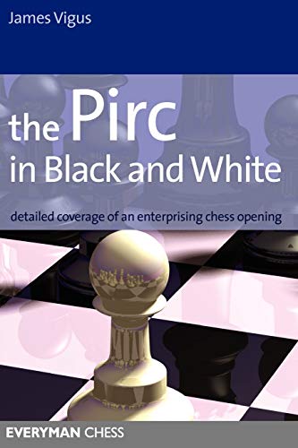 The Pirc in Black and White: Detailed Coverage of an Enterprising Chess Opening (Everyman Chess)