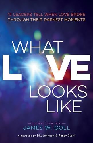What Love Looks Like: 12 Leaders Tell When Love Broke through Their Darkest Moments