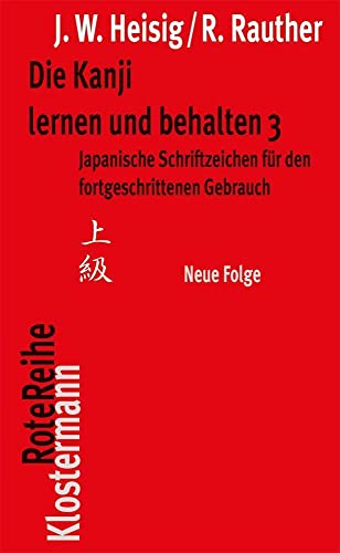 Die Kanji lernen und behalten, 3: Japanische Schriftzeichen für den fortgeschrittenen Gebrauch, neue Folge (Klostermann RoteReihe, Band 53) von Klostermann Vittorio GmbH