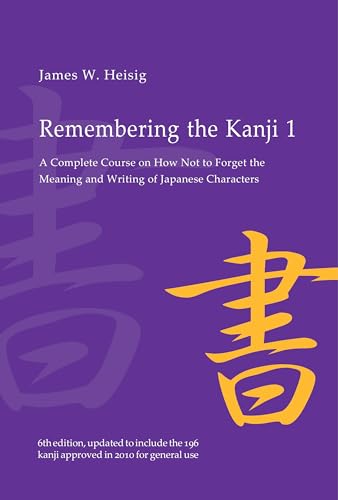 Remembering the Kanji: A Complete Course on How Not to Forget the Meaning and Writing of Japanese Characters
