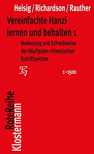 Vereinfachte Hanzi lernen und behalten 1: Bedeutung und Schreibweise der häufigsten chinesischen Schriftzeichen (1-1500) (Klostermann RoteReihe, Band 29)