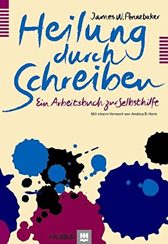 Heilung durch Schreiben. Ein Arbeitsbuch zur Selbsthilfe von Huber, Bern