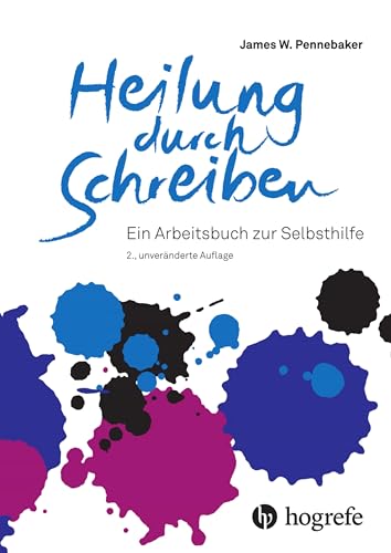 Heilung durch Schreiben: Ein Arbeitsbuch zur Selbsthilfe von Hogrefe AG