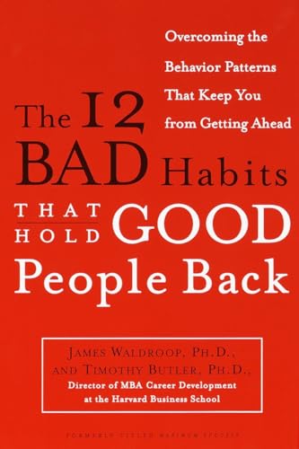 The 12 Bad Habits That Hold Good People Back: Overcoming the Behavior Patterns That Keep You From Getting Ahead von Currency