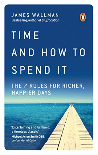 Time and How to Spend It: The 7 Rules for Richer, Happier Days von Random House (UK)