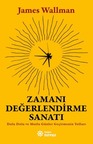 Zamanı Değerlendirme Sanatı: Dolu Dolu ve Mutlu Günler Geçirmenin Yolları von Doğan Novus