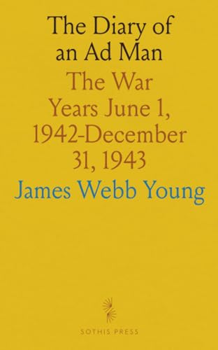 The Diary of an Ad Man: The War Years June 1, 1942-December 31, 1943 von Sothis Press