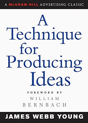 A Technique for Producing Ideas (Advertising Age Classics Library)