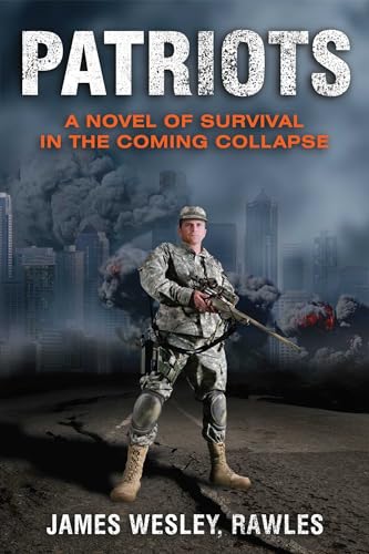 Patriots: A Novel of Survival in the Coming Collapse: Surviving the Coming Collapse von Ulysses Press