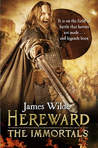 Hereward: The Immortals: (The Hereward Chronicles: book 5): An adrenalin-fuelled, gripping and bloodthirsty historical adventure set in Norman England you won’t be able to put down (Hereward, 5)