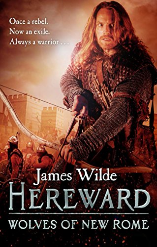 Hereward: Wolves of New Rome: (The Hereward Chronicles: book 4): A gritty, action-packed historical adventure set in Norman England that will keep you gripped (Hereward, 4)