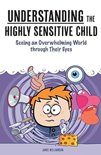 Understanding the Highly Sensitive Child: Seeing an Overwhelming World through Their Eyes (A Nutshell Guide, Band 1)