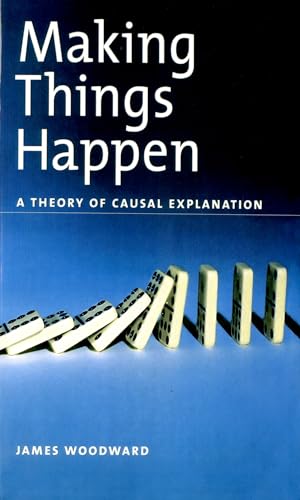 Making Things Happen Osps: A Theory of Causal Explanation (Oxford Studies in the Philosophy of Science) von OUP USA