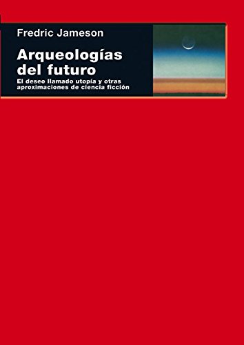 Arqueologías del futuro : el deseo llamado utopía y otras aproximaciones de ciencia ficción (Cuestiones de antagonismo, Band 56) von Ediciones Akal, S.A.