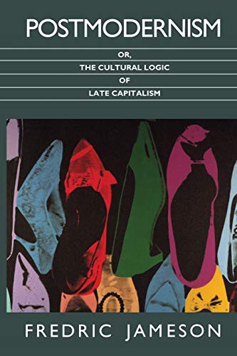 Postmodernism, Or, the Cultural Logic of Late Capitalism (Post-Contemporary Interventions Series)