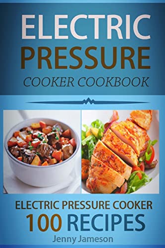 Electric Pressure Cooker Cookbook: 100 Electric Pressure Cooker Recipes: Delicious, Quick And Easy To Prepare Pressure Cooker Recipes With An Easy ... Cooking (Electric pressure cookbooks) von Createspace Independent Publishing Platform