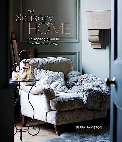 The Sensory Home: An Inspiring guide to Mindful Decorating von Ryland Peters & Small