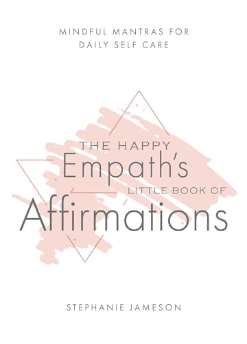 The Happy Empath's Little Book of Affirmations: Mindful Mantras for Daily Self-Care von Ulysses Press