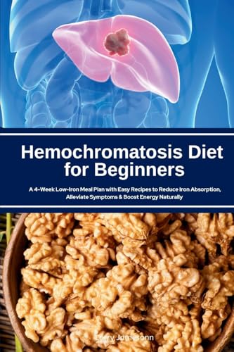 Hemochromatosis Diet for Beginners: A 4-Week Low-Iron Meal Plan with Easy Recipes to Reduce Iron Absorption, Alleviate Symptoms & Boost Energy Naturally Hemochromatosis Diet for Beginners: A 4-Week Low-Iron Meal Plan with Easy Recipes to Reduce Iron Absorption, Alleviate Symptoms & Boost Energy Naturally von Mindplusfood