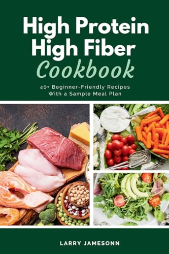 High Protein High Fiber Cookbook: 40+ Beginner-Friendly Recipes With a Sample Meal Plan High Protein High Fiber Cookbook: 40+ Beginner-Friendly Recipes With a Sample Meal Plan von mindplusfood