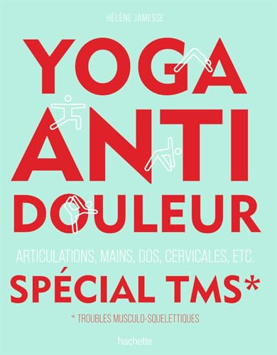 Yoga anti-douleur spécial TMS: Articulations, mains, dos, cervicales, etc. von HACHETTE PRAT