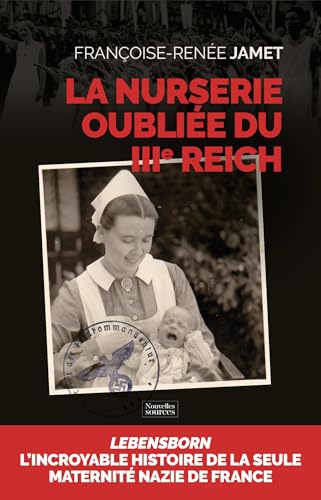 La nurserie oubliée du IIIe Reich: Nous ne serons pas des enfants d’Hitler von NVELLES SOURCES