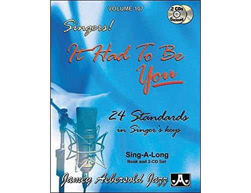 Jamey Aebersold Jazz -- Singers! -- It Had to Be You, Vol 107: 24 Standards in Singer's Keys, Book & 2 CDs (Play-a-long, Band 107) von Alfred Music