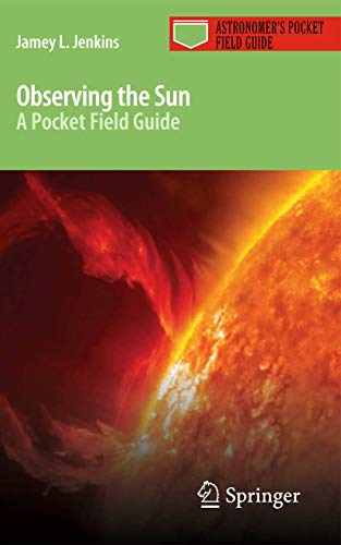 Observing the Sun: A Pocket Field Guide (Astronomer's Pocket Field Guide) von Springer