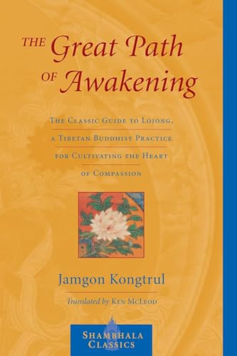 The Great Path of Awakening: The Classic Guide to Lojong, a Tibetan Buddhist Practice for Cultivating the Heart of Compassion (Shambhala Classics) von Shambhala